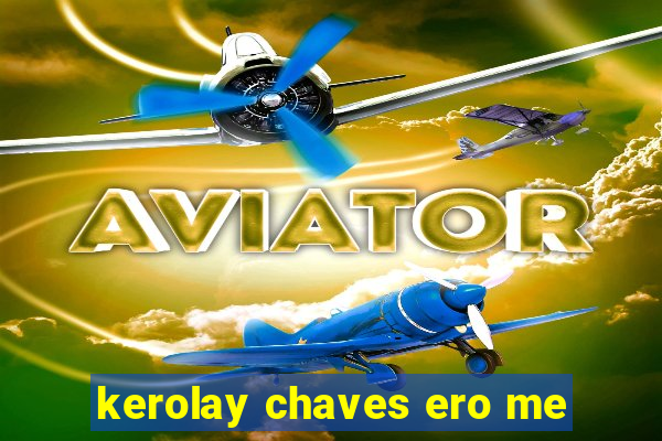 kerolay chaves ero me